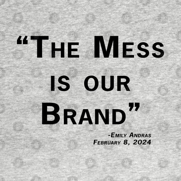Mess is Our Brand by The OG Sidekick